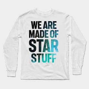 We Are Made of Star Stuff Long Sleeve T-Shirt